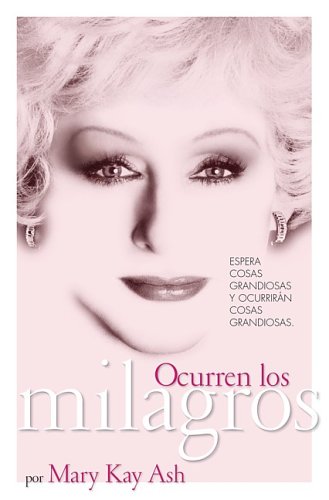 Ocurren los milagros (Miracles Happen: The Life and Timeless Principles of the Founder of Mary Kay Inc.)