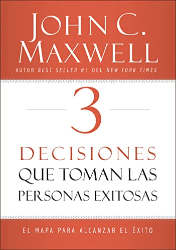 3 Decisiones que toman las personas exitosas: El mapa para alcanzar el xito (Spanish Edition)