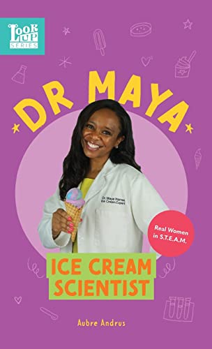 Dr. Maya, Ice Cream Scientist: Real Women in STEAM (Look Up)