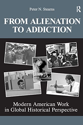 From Alienation to Addiction: Modern American Work in Global Historical Perspective (United States in the World)