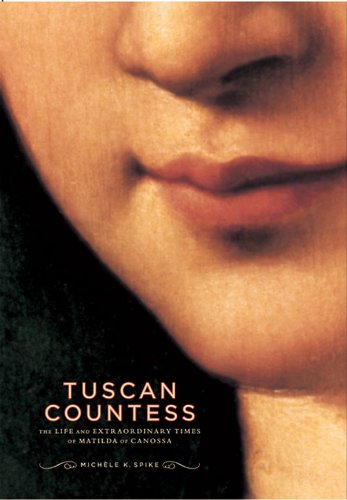 Tuscan Countess: The Life and Extraordinary Times of Matilda of Canossa (Mark Magowan Books)