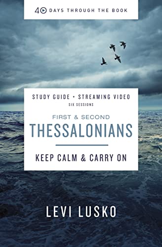 1 and 2 Thessalonians Bible Study Guide plus Streaming Video: Keep Calm and Carry On (40 Days Through the Book)