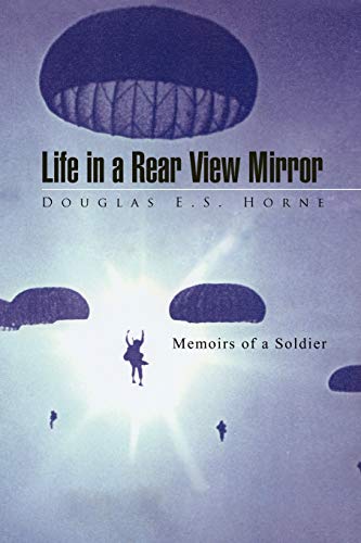 Life in a Rear View Mirror: Memoirs of a Soldier
