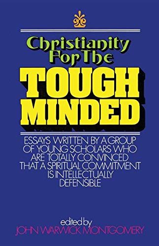Christianity for the Tough Minded: Essays Written by a Group of Young Scholars Who are Totally Convinced That A Spiritual Commitment Is Intellectually Defensible