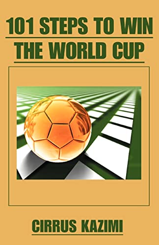 101 Steps to Win the World Cup: An introduction to how to play and coach a world class soccer (Football) team.