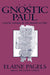 The Gnostic Paul: Gnostic Exegesis of the Pauline Letters