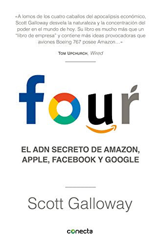 Four. El ADN secreto de Amazon, Apple, Facebook y Google / The Four: The Hidden DNA of Amazon, Apple, Facebook, and Google (Spanish Edition)