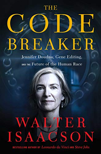 Code Breaker: Jennifer Doudna, Gene Editing, and the Future of the HumanRace