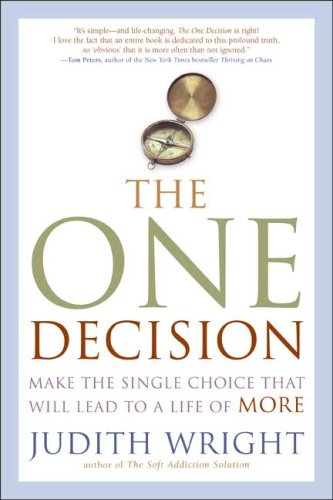 The One Decision: Making the Single Choice That Will Lead to a Life of More