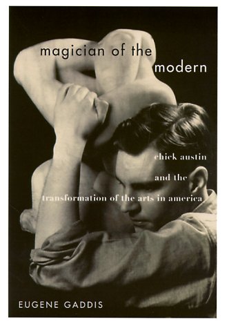 Magician of the Modern: Chick Austin and the Transformation of the Arts in America
