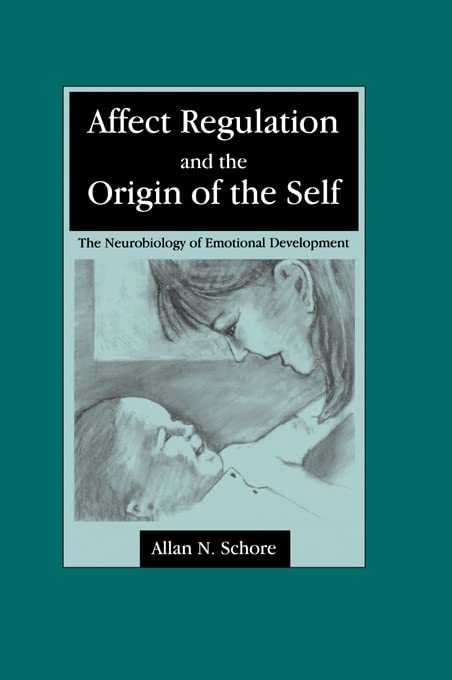 Affect Regulation and the Origin of the Self: The Neurobiology of Emotional Development