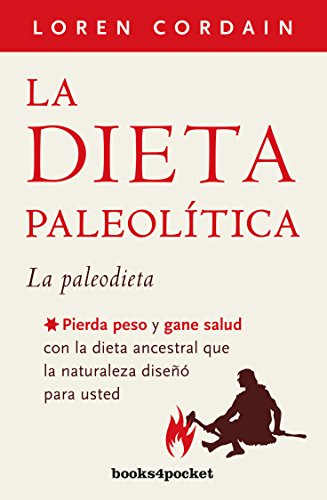 La dieta paleoltica: Pierda peso y gane salud con la dieta ancestral que la naturaleza dise para usted (Spanish Edition)