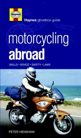 Motorcycling Abroad: Skills,Advice,Safety,Laws (Haynes Glovebox Guide)