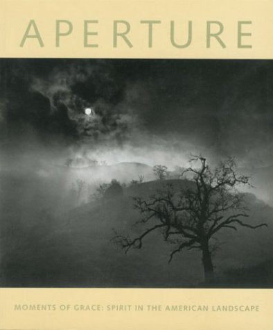 Aperture 150: Moments of Grace: Spirit in the American Landscape