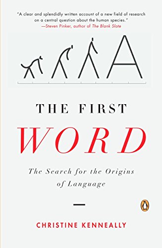 The First Word: The Search for the Origins of Language
