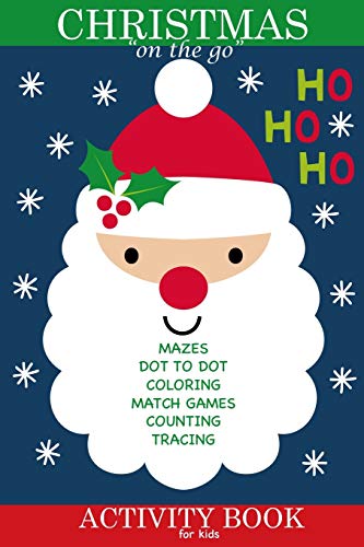 Christmas "on the go" Activity Book for Kids: Travel Time Activity Book with Mazes, Coloring, Dot to Dot, Counting, Matching, Word Search and More