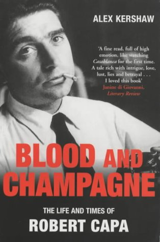 Blood and Champagne : The Life of Robert Capa