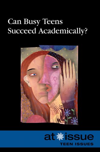 Can Busy Teens Succeed Academically? (At Issue)