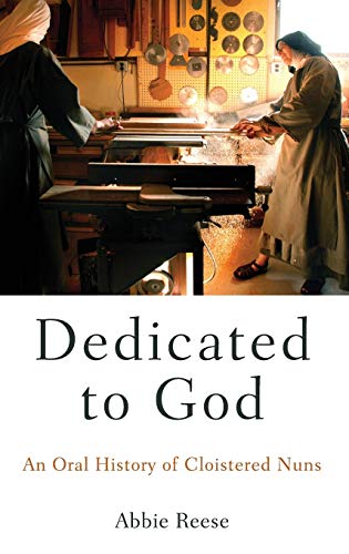 Dedicated to God: An Oral History of Cloistered Nuns (Oxford Oral History Series)