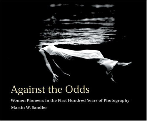 Against the Odds: Women Pioneers in the First Hundred Years of Photography