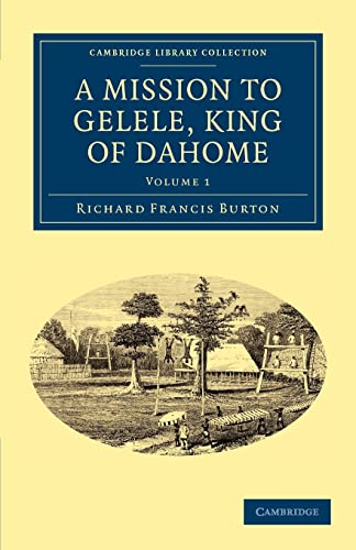 A Mission to Gelele, King of Dahome (Cambridge Library Collection - African Studies)