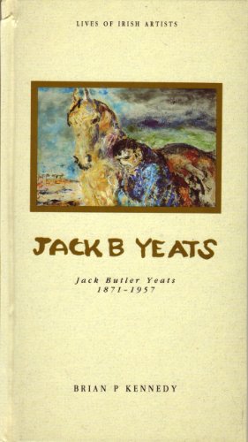 Jack B Yeats: Jack Butler Yeats, 1871-1957 (Lives of Irish Artists)