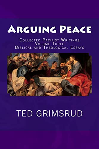 Arguing Peace: Collected Pacifist Writings: Volume Three: Biblical and Theological Essays