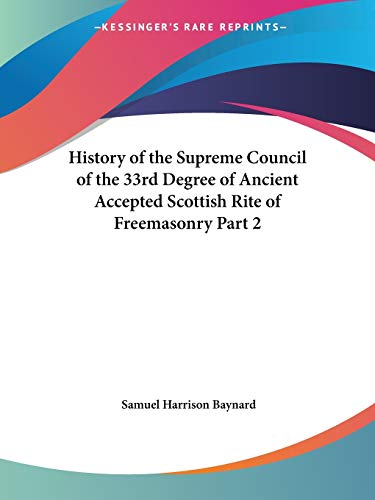 History of the Supreme Council of the 33rd Degree of Ancient Accepted Scottish Rite of Freemasonry Part 2