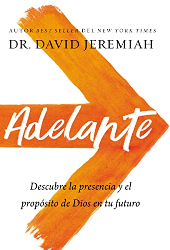 Adelante: Descubra la presencia y el propsito de Dios en su futuro (Spanish Edition)