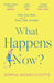 What Happens Now?: the most hilarious and feel-good, bestselling romantic comedy of the year!