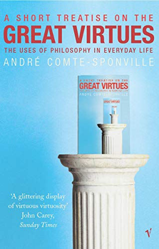 A Short Treatise on the Great Virtues : The Uses of Philosophy in Everyday Life