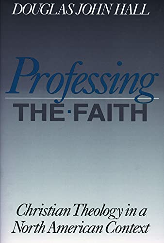 Professing the Faith: Christian Theology in a North American Context (Christian Theology in an American Context)