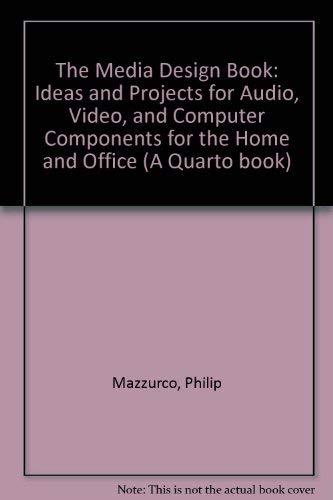 The Media Design Book: Ideas and Projects for Audio, Video, and Computer Components for the Home and Office