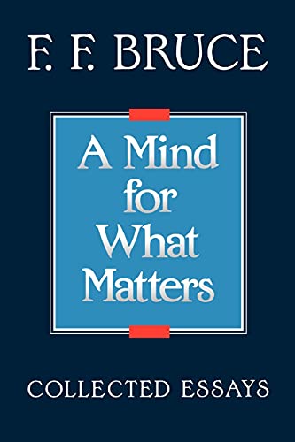 A Mind for What Matters: Collected Essays of F.F. Bruce