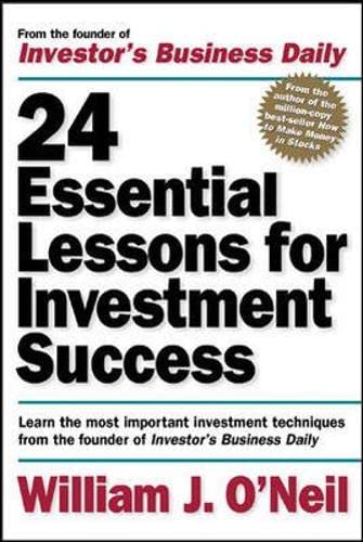 24 Essential Lessons for Investment Success: Learn the Most Important Investment Techniques from the Founder of "Investor's Business Daily" (Personal Finance & Investment)