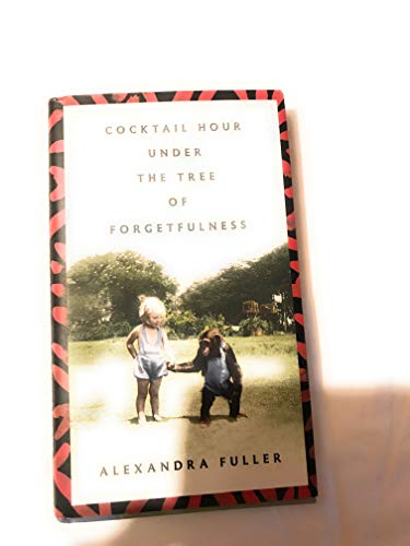 Cocktail Hour Under the Tree of Forgetfulness Reprint edition by Fuller, Alexandra (2012) Paperback