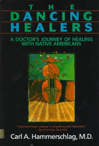 The Dancing Healers: A Doctor's Journey of Healing With Native Americans