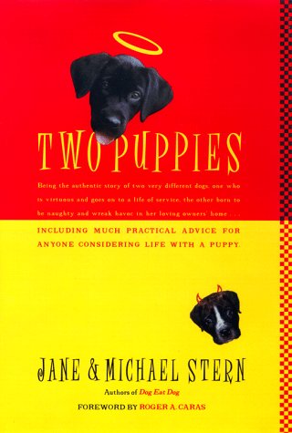 Two Puppies: Being the Authentic Story of Two Very Different Young Dogs, One Who Is Virtuous and Goes on to a Life of Service, the Other Born to Be Naughty......