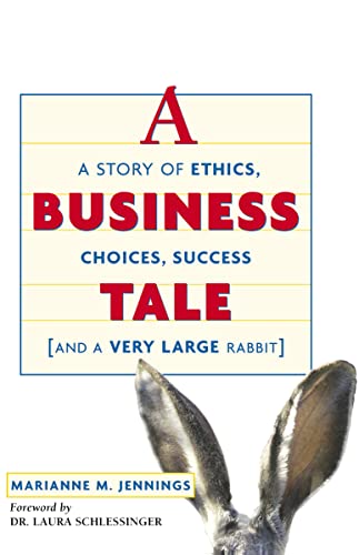 A Business Tale: A Story of Ethics, Choices, Success -- and a Very Large Rabbit