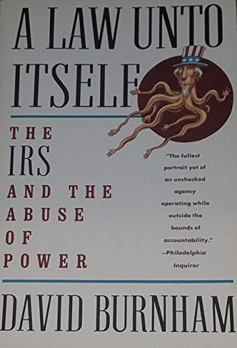 A Law Unto Itself: The IRS and the Abuse of Power