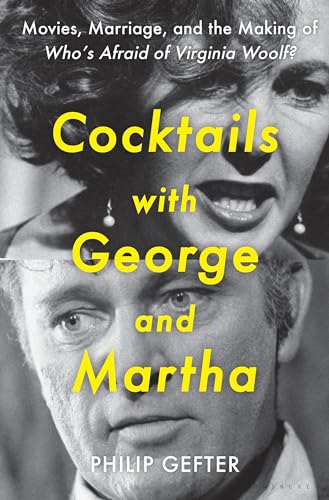 Cocktails with George and Martha: Movies, Marriage, and the Making of Whos Afraid of Virginia Woolf?