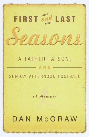 First and Last Seasons: A Father, A Son, and Sunday Afternoon Football