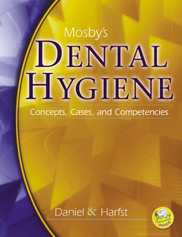Mosby's Dental Hygiene: Concepts, Cases and Competencies