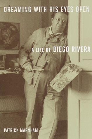 Dreaming with His Eyes Open: A Life of Diego Rivera