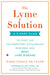 The Lyme Solution: A 5-Part Plan to Fight the Inflammatory Auto-Immune Response and Beat Lyme Disease