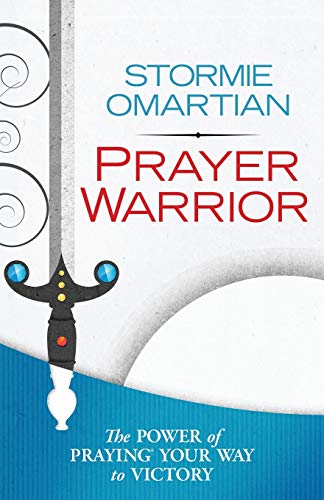 Prayer Warrior: The Power of Praying Your Way to Victory