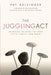 The Juggling Act: Bringing Balance to Your Faith, Family, and Work