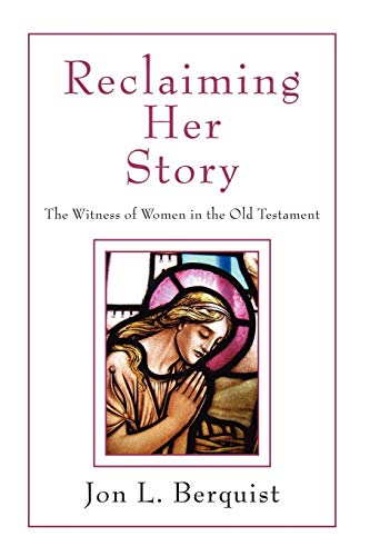 Reclaiming Her Story: The Witness of Women in the Old Testament