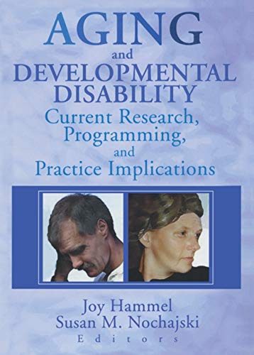 Aging and Developmental Disability: Current Research, Programming, and Practice Implications