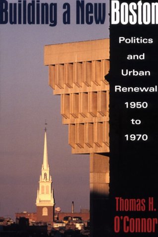 Building A New Boston: Politics and Urban Renewal, 1950-1970